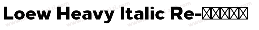 Loew Heavy Italic Re字体转换